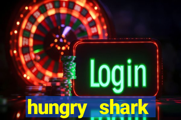 hungry shark evolution dinheiro infinito ios